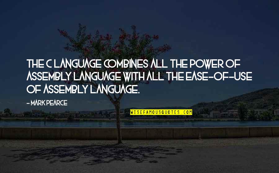 911 Inspirational Quotes Quotes By Mark Pearce: The C language combines all the power of