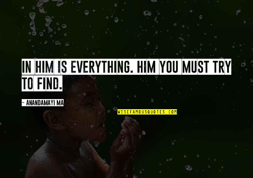 911 Porsche Quotes By Anandamayi Ma: In Him is Everything. Him you must try