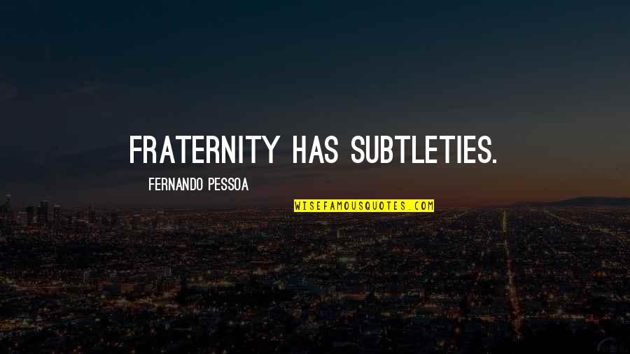 911 Remember Quotes By Fernando Pessoa: Fraternity has subtleties. 911 Remember Quotes By Fernando Pessoa: Fraternity has subtleties.