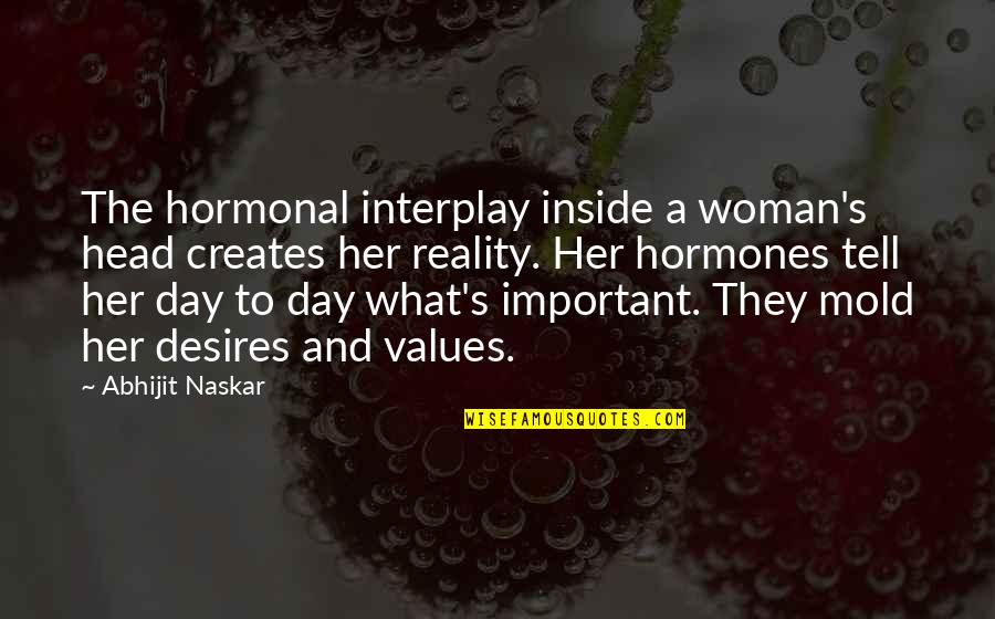 911 Remembrance Day Quotes By Abhijit Naskar: The hormonal interplay inside a woman's head creates