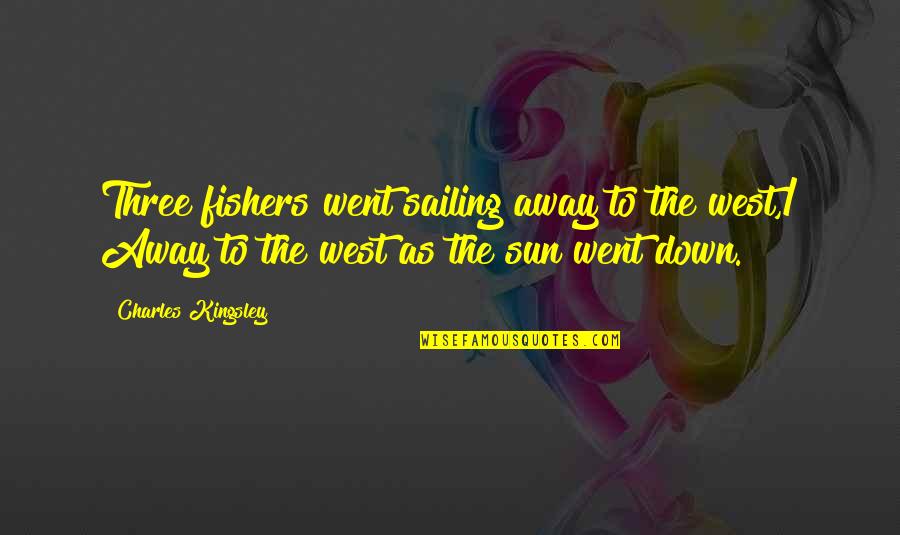 911 Show Quotes By Charles Kingsley: Three fishers went sailing away to the west,/