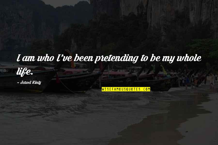 911 Show Quotes By Jarod Kintz: I am who I've been pretending to be