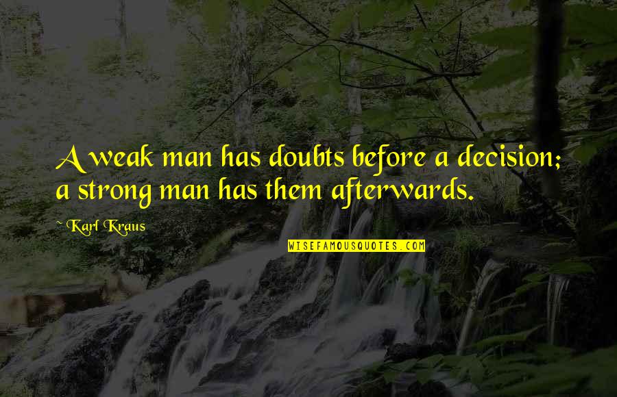 911 We Will Never Forget Quotes By Karl Kraus: A weak man has doubts before a decision;