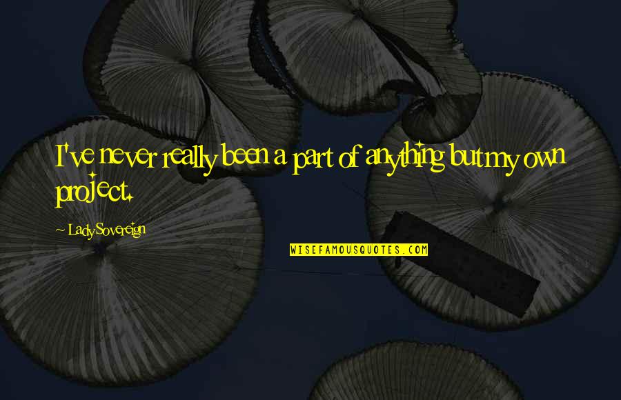91405 Quotes By Lady Sovereign: I've never really been a part of anything 91405 Quotes By Lady Sovereign: I've never really been a part of anything