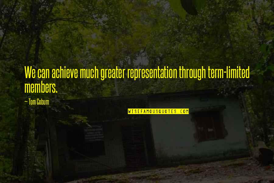 91405 Quotes By Tom Coburn: We can achieve much greater representation through term-limited