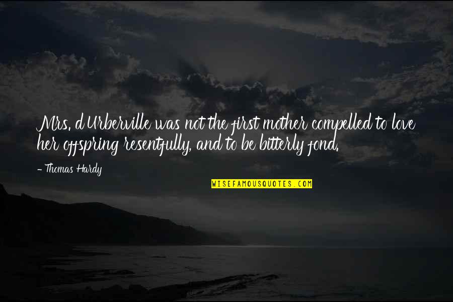 91601 Quotes By Thomas Hardy: Mrs. d'Urberville was not the first mother compelled 91601 Quotes By Thomas Hardy: Mrs. d'Urberville was not the first mother compelled