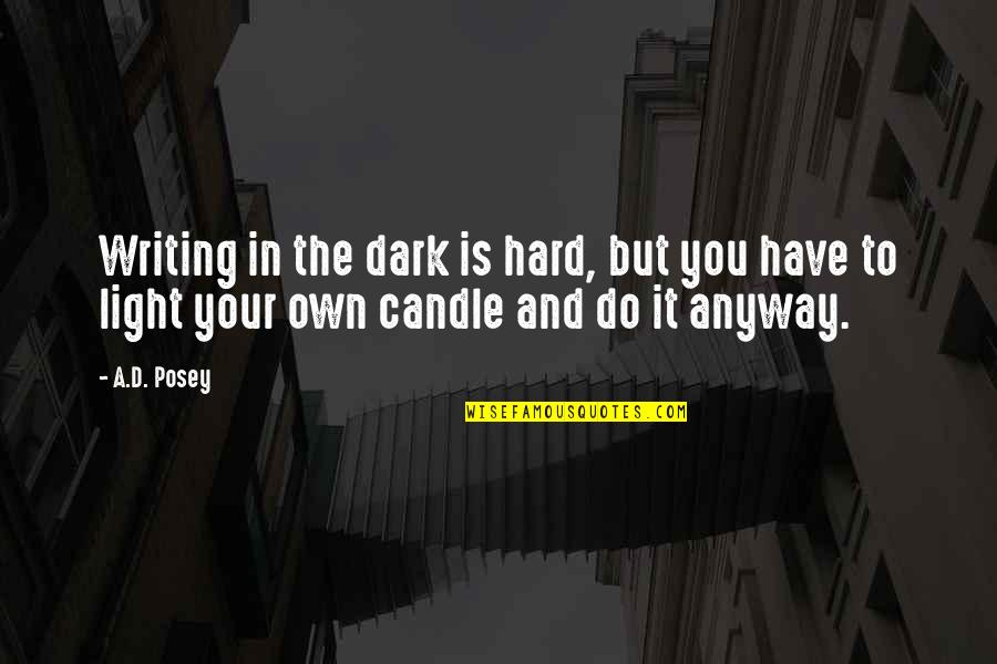 916th Cbn Quotes By A.D. Posey: Writing in the dark is hard, but you