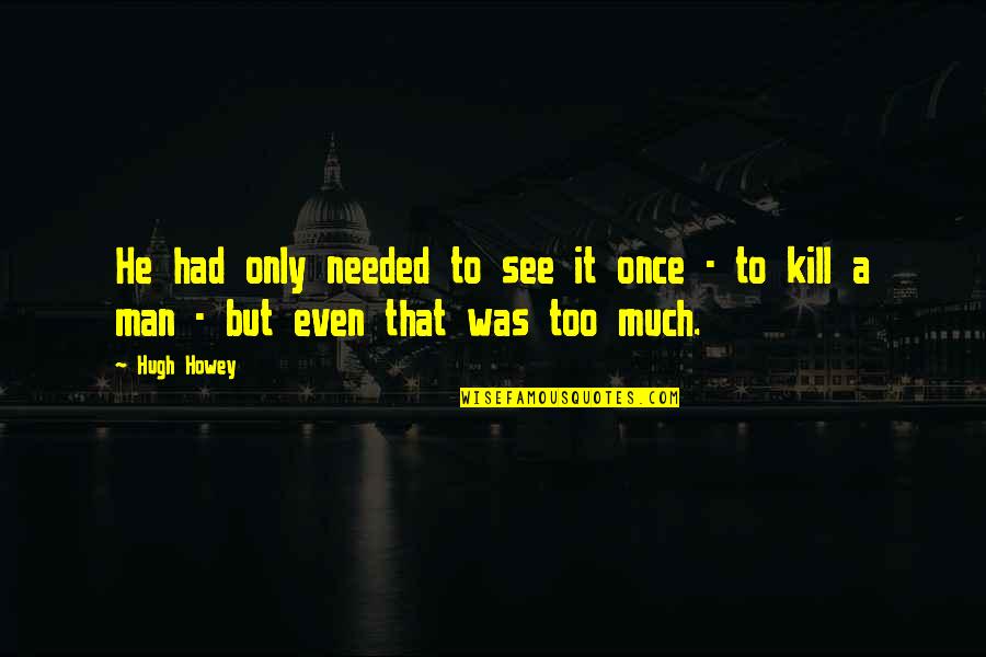 916th Cbn Quotes By Hugh Howey: He had only needed to see it once
