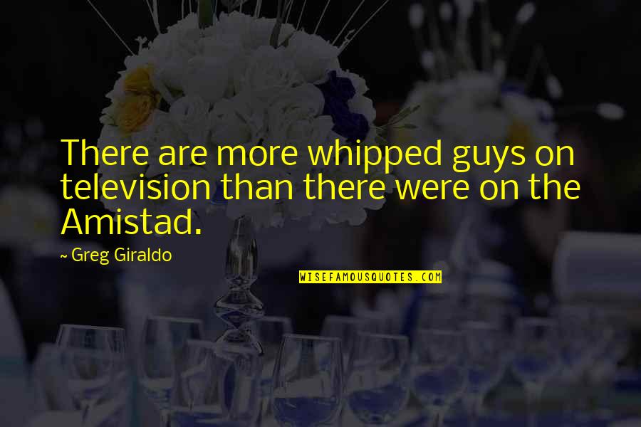 919 Country Quotes By Greg Giraldo: There are more whipped guys on television than