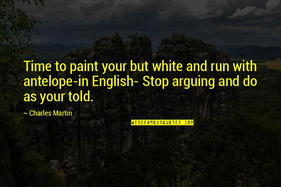 919 Quotes By Charles Martin: Time to paint your but white and run 919 Quotes By Charles Martin: Time to paint your but white and run