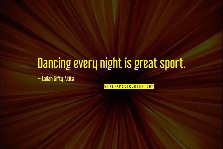 91i Vivo Quotes By Lailah Gifty Akita: Dancing every night is great sport.