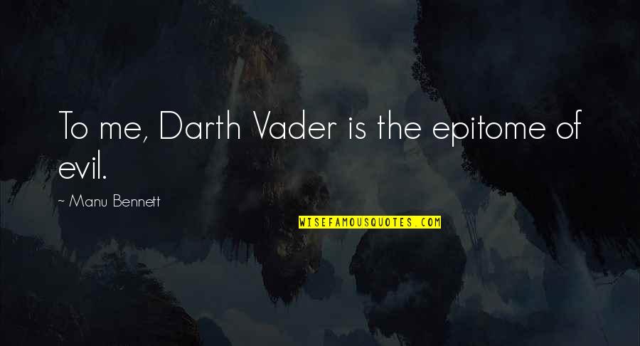 91india Quotes By Manu Bennett: To me, Darth Vader is the epitome of
