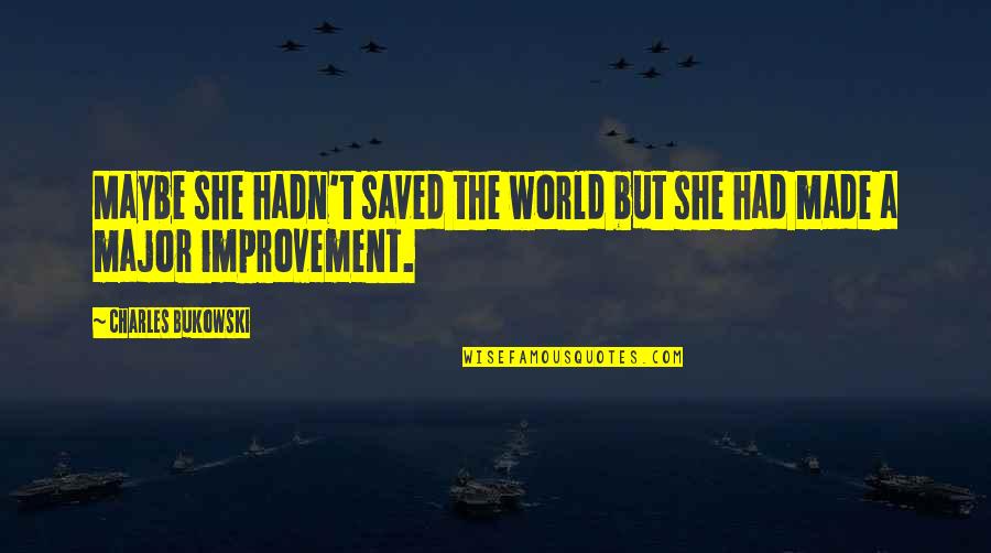 91one Quotes By Charles Bukowski: Maybe she hadn't saved the world but she 91one Quotes By Charles Bukowski: Maybe she hadn't saved the world but she