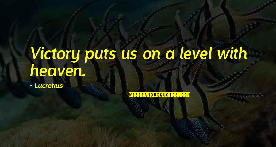 91oss Quotes By Lucretius: Victory puts us on a level with heaven.