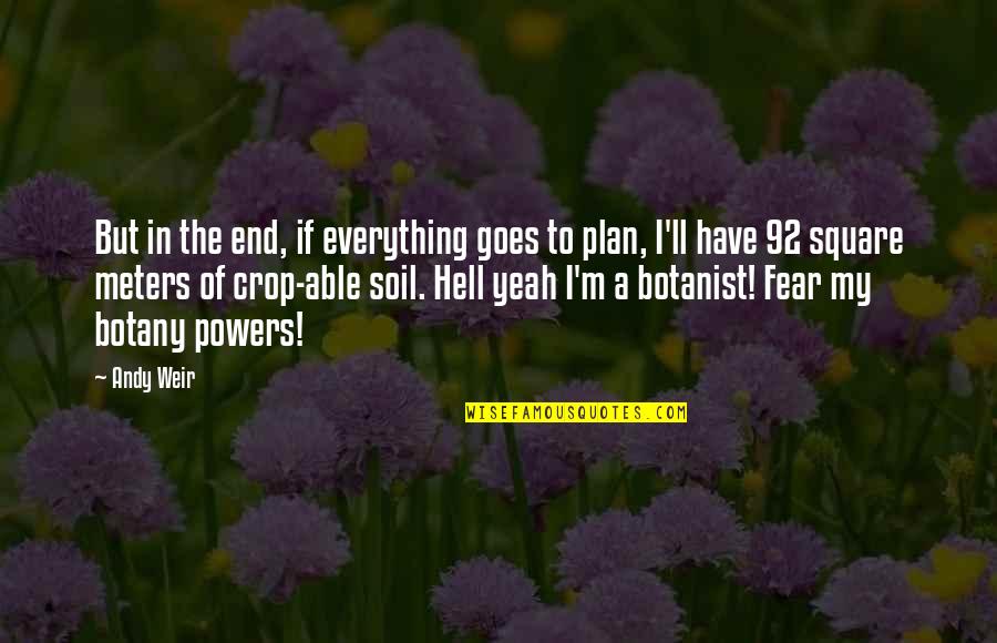 92 7 Quotes By Andy Weir: But in the end, if everything goes to 92 7 Quotes By Andy Weir: But in the end, if everything goes to