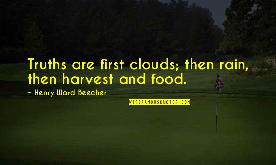 92 Birthday Quotes By Henry Ward Beecher: Truths are first clouds; then rain, then harvest
