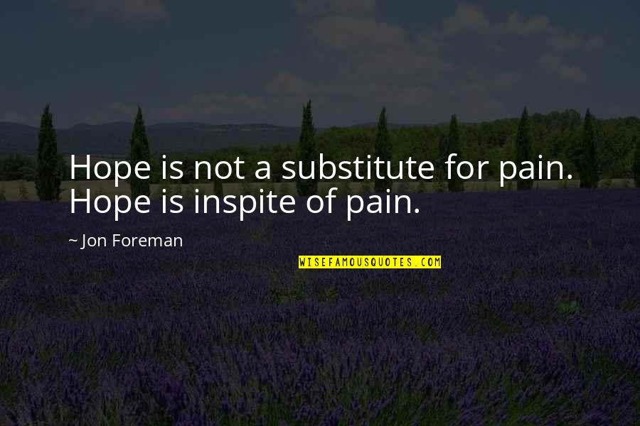 92 Birthday Quotes By Jon Foreman: Hope is not a substitute for pain. Hope