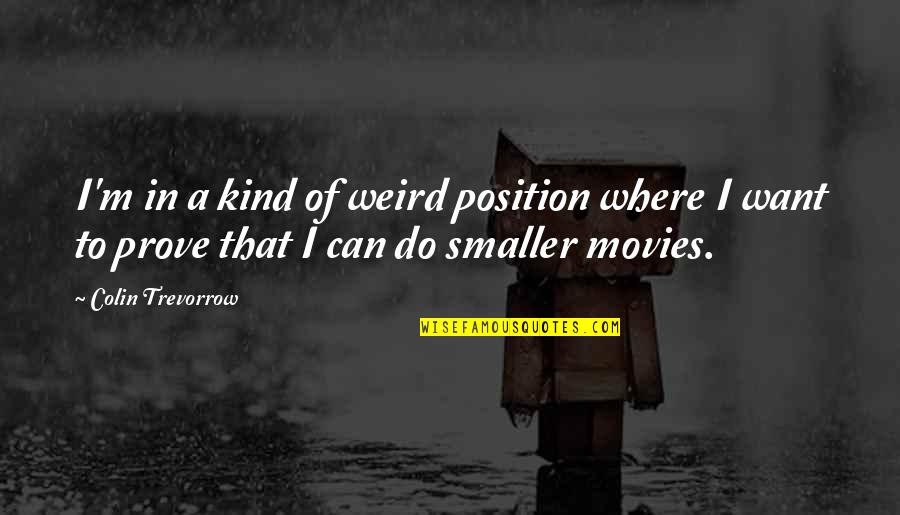 92 Kg To Pounds Quotes By Colin Trevorrow: I'm in a kind of weird position where