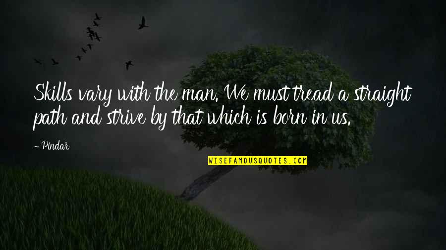 92 Kg To Pounds Quotes By Pindar: Skills vary with the man. We must tread