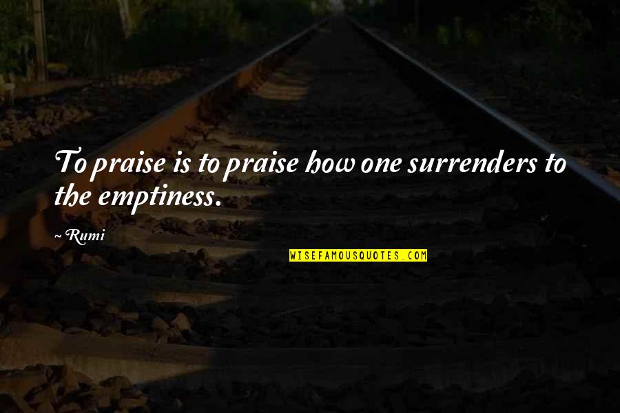 92037 Quotes By Rumi: To praise is to praise how one surrenders