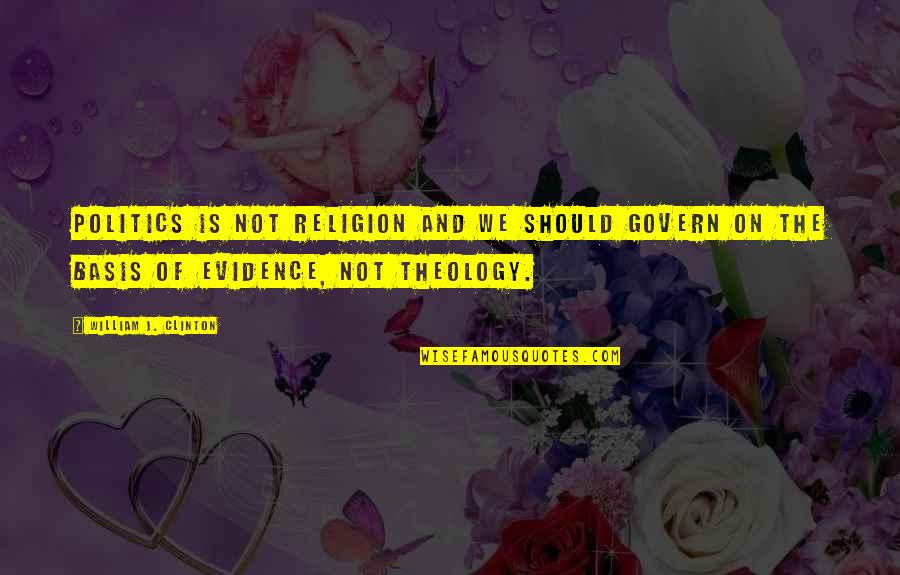92243 Quotes By William J. Clinton: Politics is not religion and we should govern