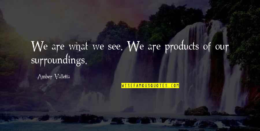 9230 Quotes By Amber Valletta: We are what we see. We are products