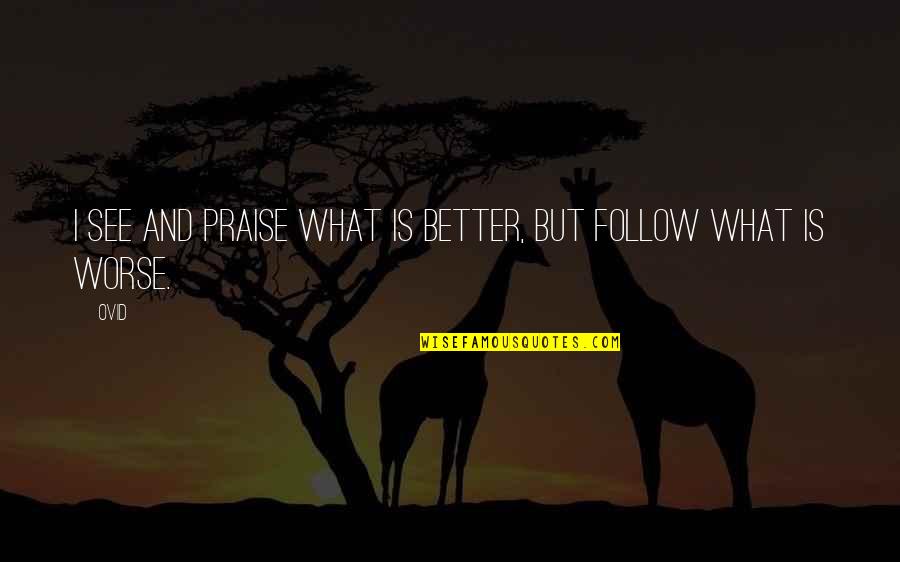 9230 Quotes By Ovid: I see and praise what is better, but