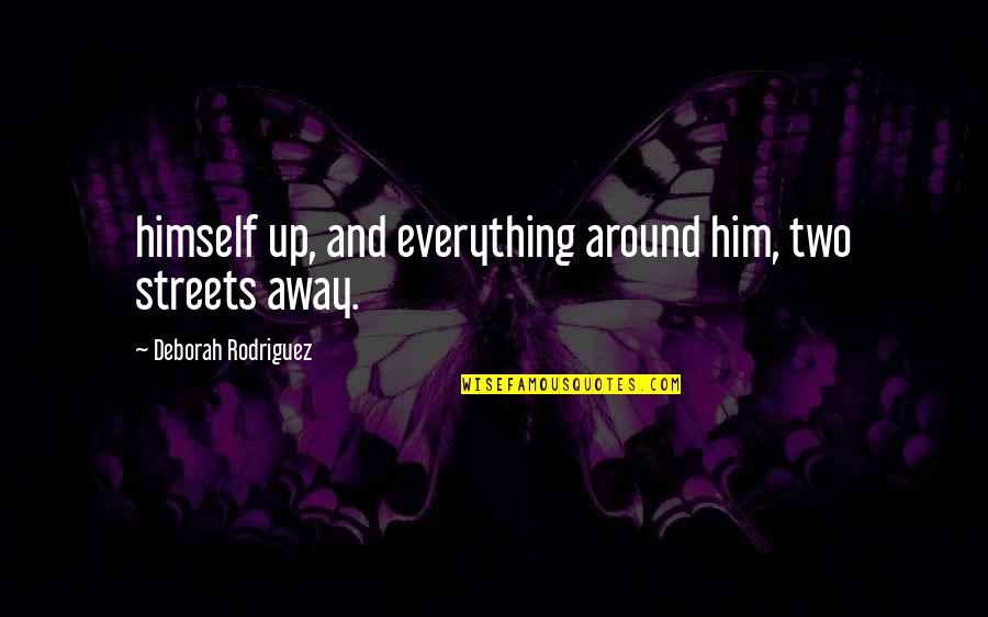 928 Motorsports Quotes By Deborah Rodriguez: himself up, and everything around him, two streets 928 Motorsports Quotes By Deborah Rodriguez: himself up, and everything around him, two streets