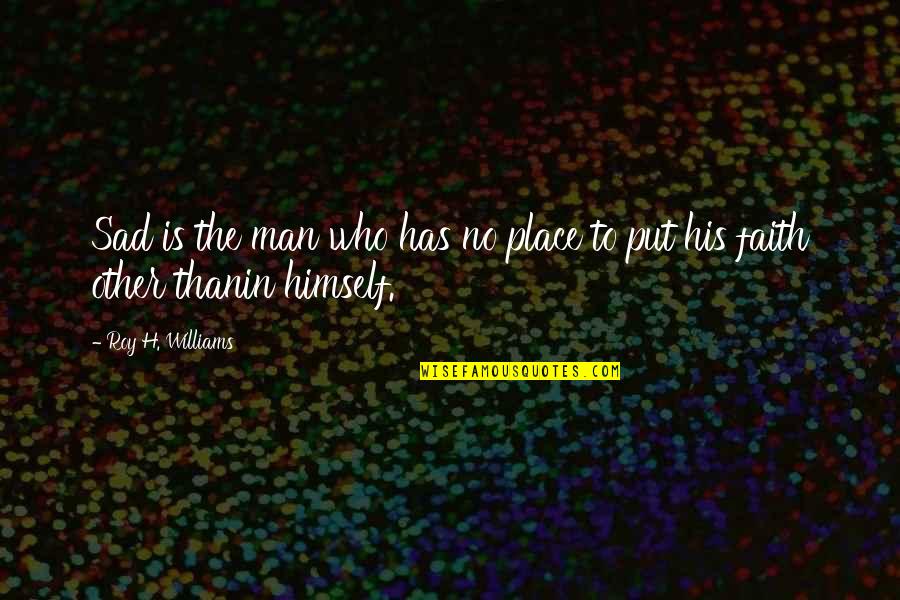928 Motorsports Quotes By Roy H. Williams: Sad is the man who has no place 928 Motorsports Quotes By Roy H. Williams: Sad is the man who has no place