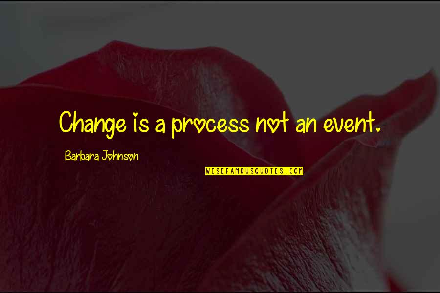 92kgs Quotes By Barbara Johnson: Change is a process not an event.