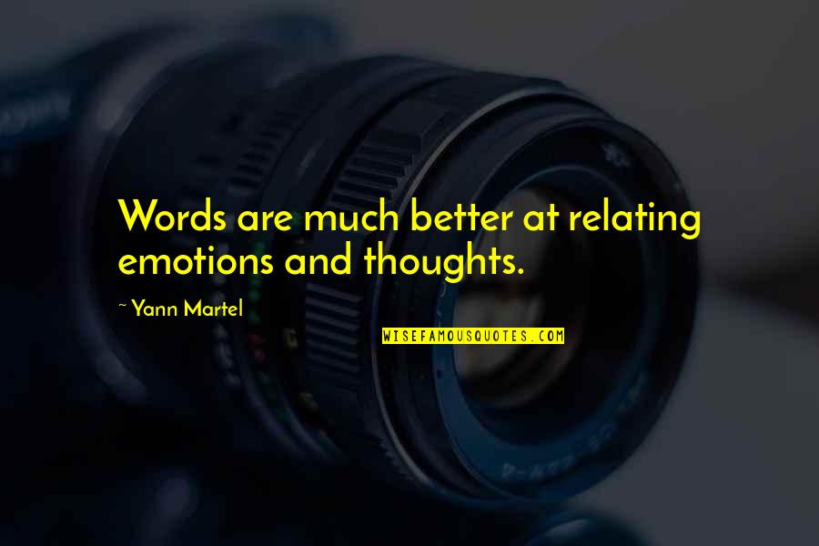 92nd Y Quotes By Yann Martel: Words are much better at relating emotions and 92nd Y Quotes By Yann Martel: Words are much better at relating emotions and
