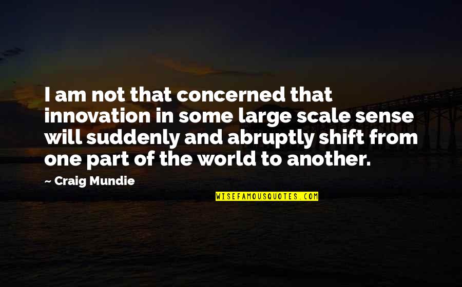 9315726732 Quotes By Craig Mundie: I am not that concerned that innovation in 9315726732 Quotes By Craig Mundie: I am not that concerned that innovation in