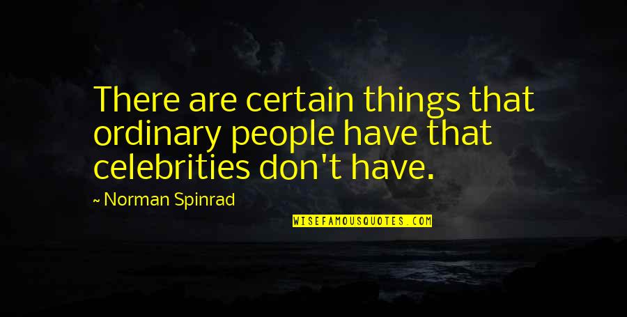 933 Golden Quotes By Norman Spinrad: There are certain things that ordinary people have