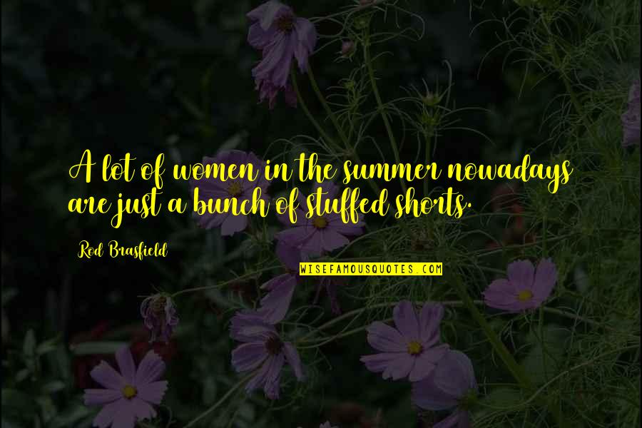 93535 Quotes By Rod Brasfield: A lot of women in the summer nowadays