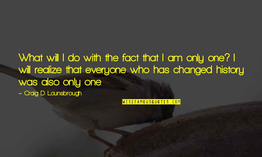 93637 Quotes By Craig D. Lounsbrough: What will I do with the fact that
