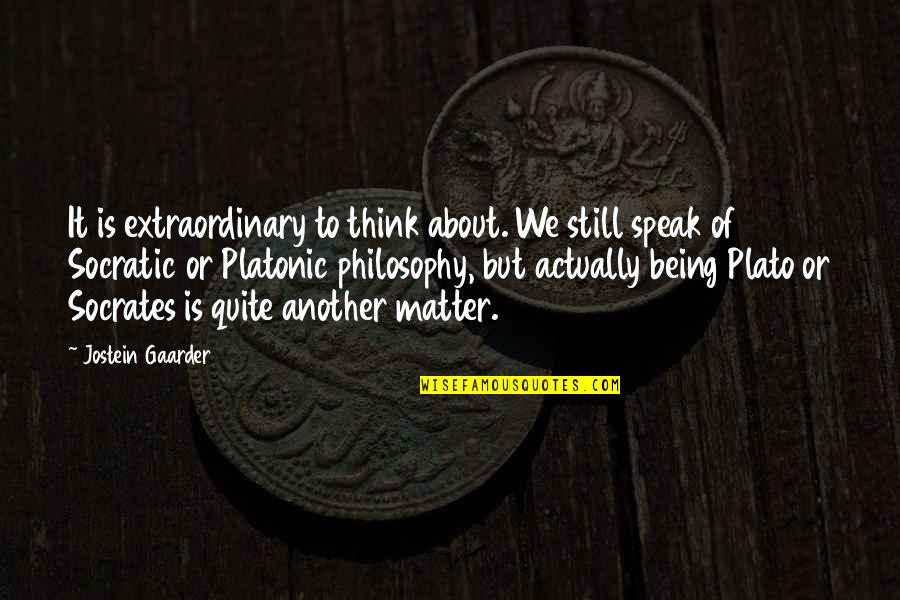 93637 Quotes By Jostein Gaarder: It is extraordinary to think about. We still