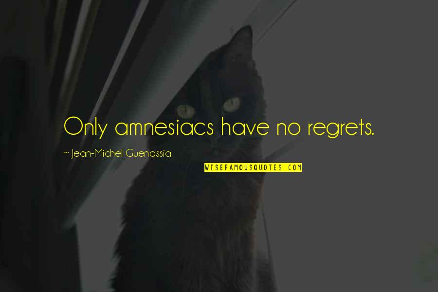 9364628489 Quotes By Jean-Michel Guenassia: Only amnesiacs have no regrets. 9364628489 Quotes By Jean-Michel Guenassia: Only amnesiacs have no regrets.