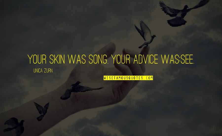 9364628489 Quotes By Unica Zurn: Your skin was song. Your advice was:see. 9364628489 Quotes By Unica Zurn: Your skin was song. Your advice was:see.