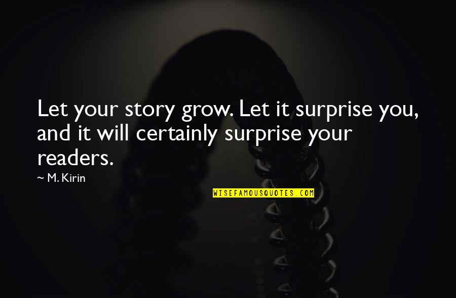 93662 Quotes By M. Kirin: Let your story grow. Let it surprise you,