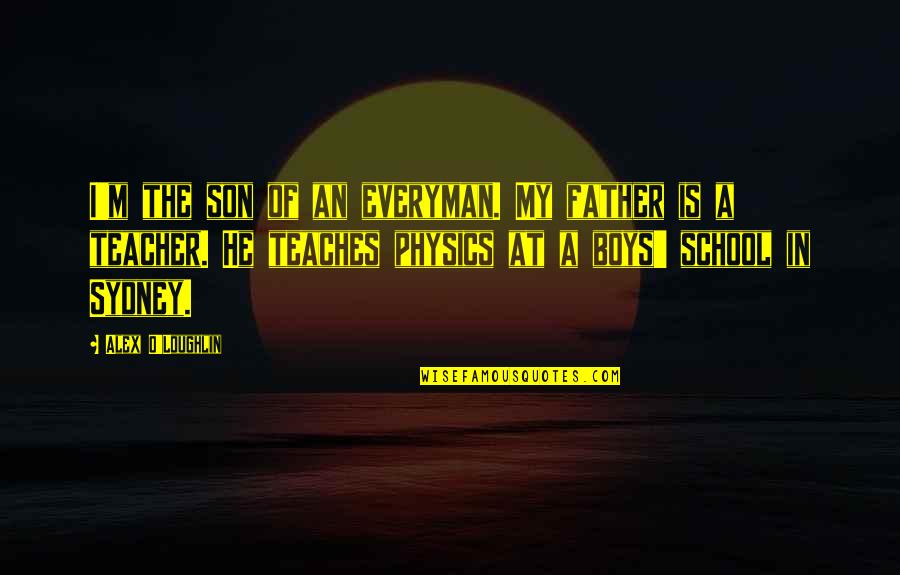 937 Delivers Quotes By Alex O'Loughlin: I'm the son of an everyman. My father 937 Delivers Quotes By Alex O'Loughlin: I'm the son of an everyman. My father