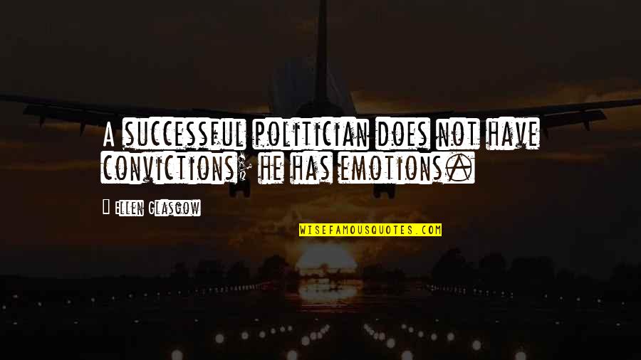 93s 10 Quotes By Ellen Glasgow: A successful politician does not have convictions; he