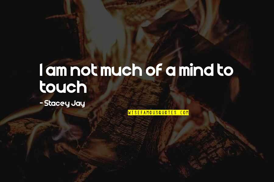 940 2020 Quotes By Stacey Jay: I am not much of a mind to 940 2020 Quotes By Stacey Jay: I am not much of a mind to