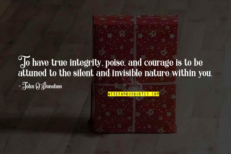 940th Mag Quotes By John O'Donohue: To have true integrity, poise, and courage is