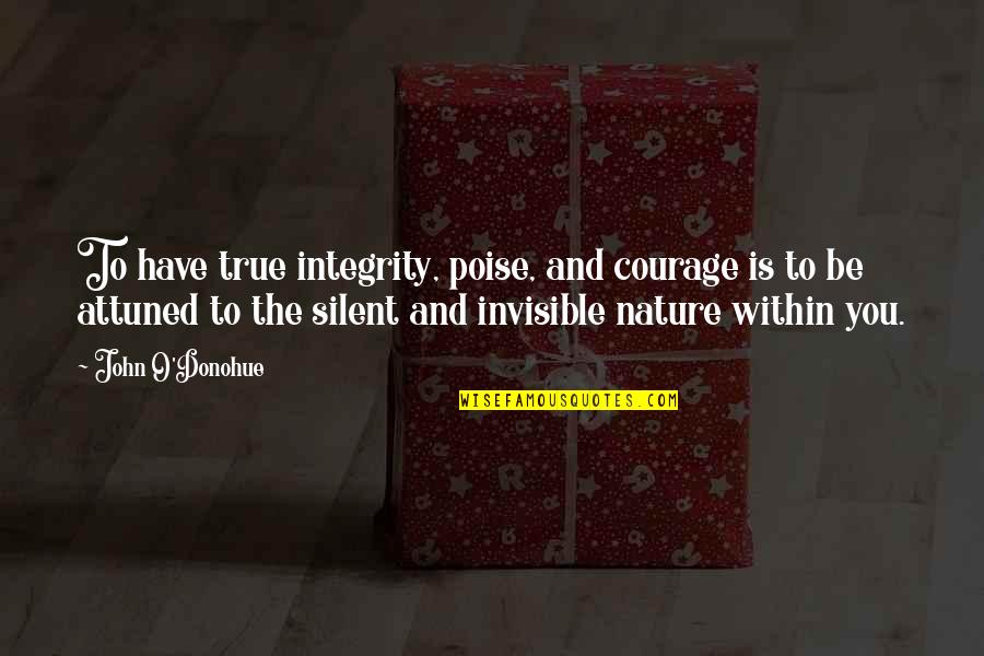940th Mag Quotes By John O'Donohue: To have true integrity, poise, and courage is