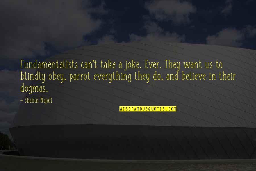 940th Mag Quotes By Shahin Najafi: Fundamentalists can't take a joke. Ever. They want