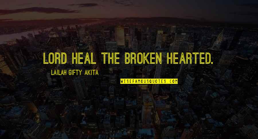 941 Quotes By Lailah Gifty Akita: Lord heal the broken hearted.