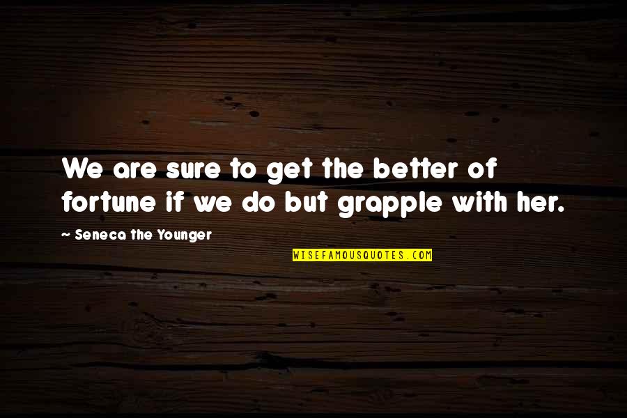 94301 Quotes By Seneca The Younger: We are sure to get the better of 94301 Quotes By Seneca The Younger: We are sure to get the better of