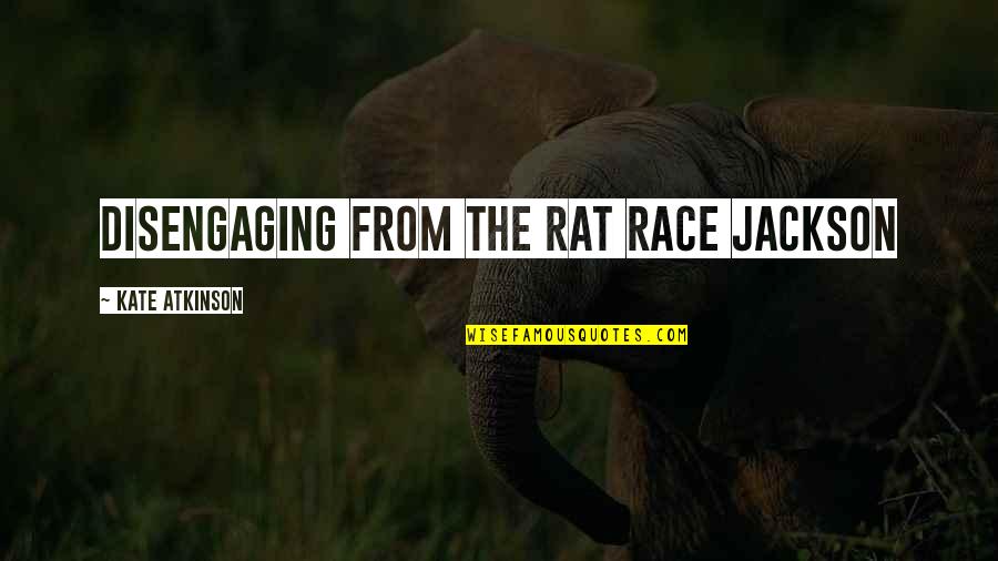 94303 Quotes By Kate Atkinson: Disengaging from the rat race Jackson