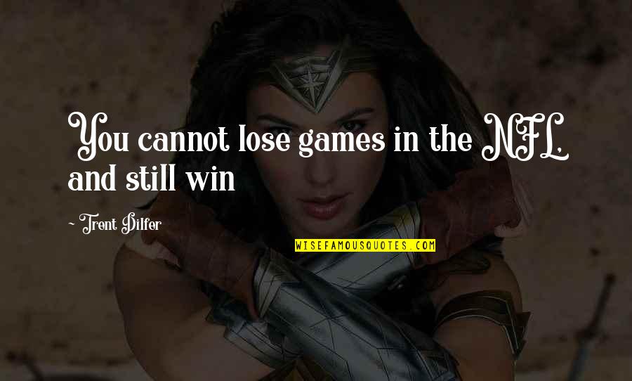 94303 Quotes By Trent Dilfer: You cannot lose games in the NFL, and 94303 Quotes By Trent Dilfer: You cannot lose games in the NFL, and