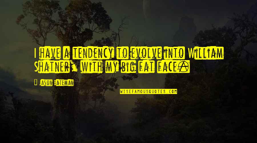 94513 Quotes By Jason Bateman: I have a tendency to evolve into William